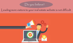 Leading more visitors to your real estate website is not difficult, do you believe?