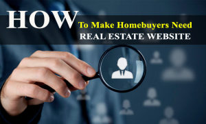 How to make homebuyers need your real estate website?