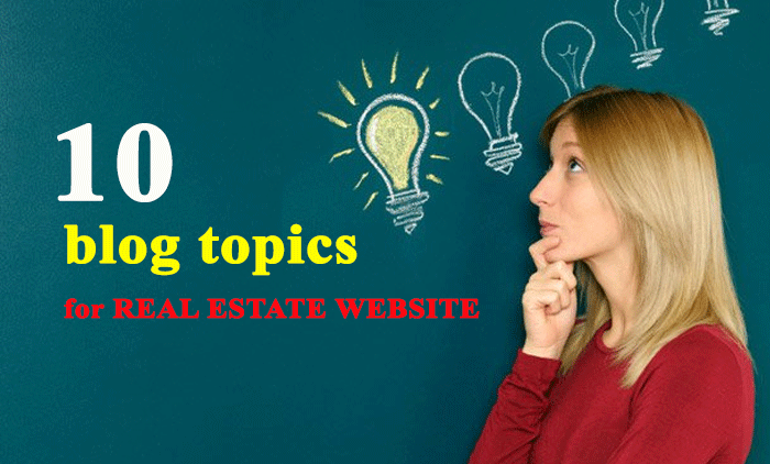 10 Blog Topics For Real Estate Website